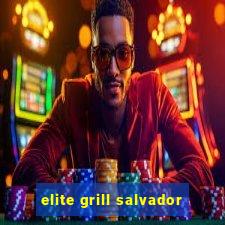 elite grill salvador